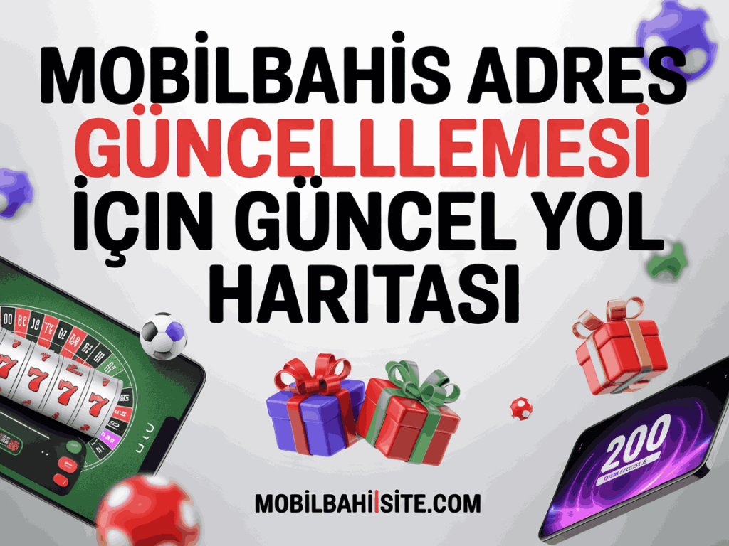 mobilbahis adres guncellemesi icin guncel yol haritasi