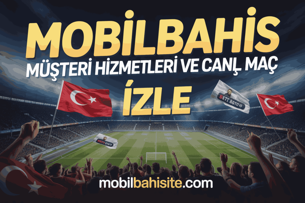 mobilbahis musteri hizmetleri ve canli mac izle