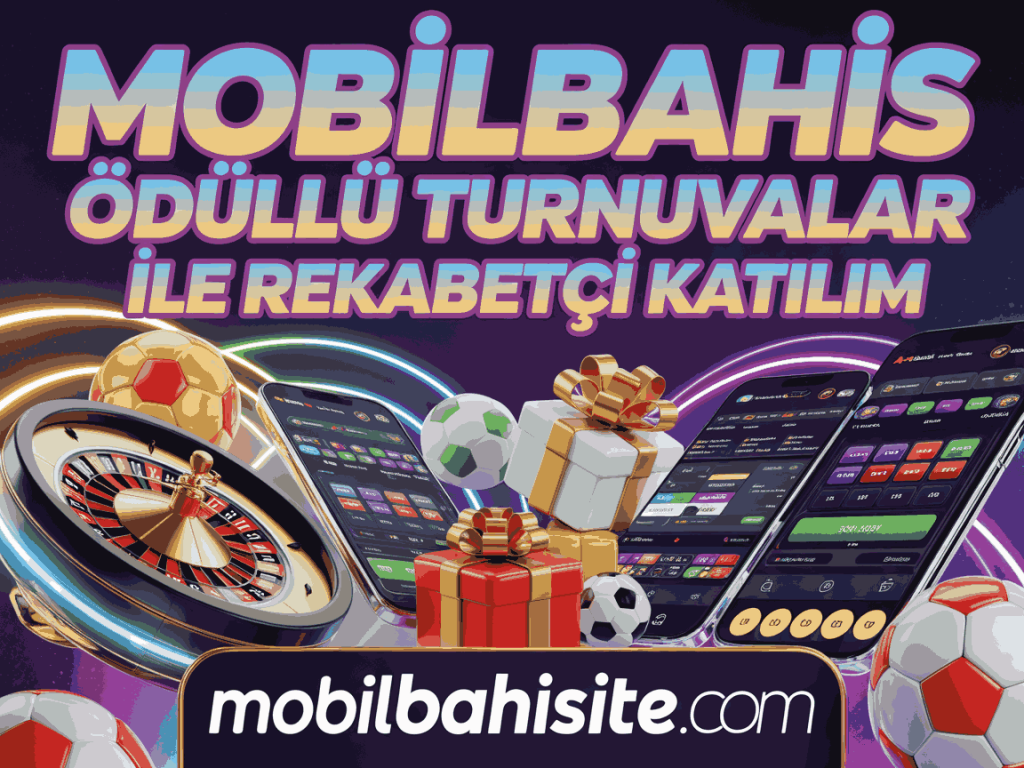 mobilbahis odullu turnuvalar ile rekabetci katilim