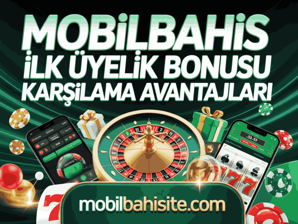 mobilbahis ilk uyelik bonusu karsilama avantajlari