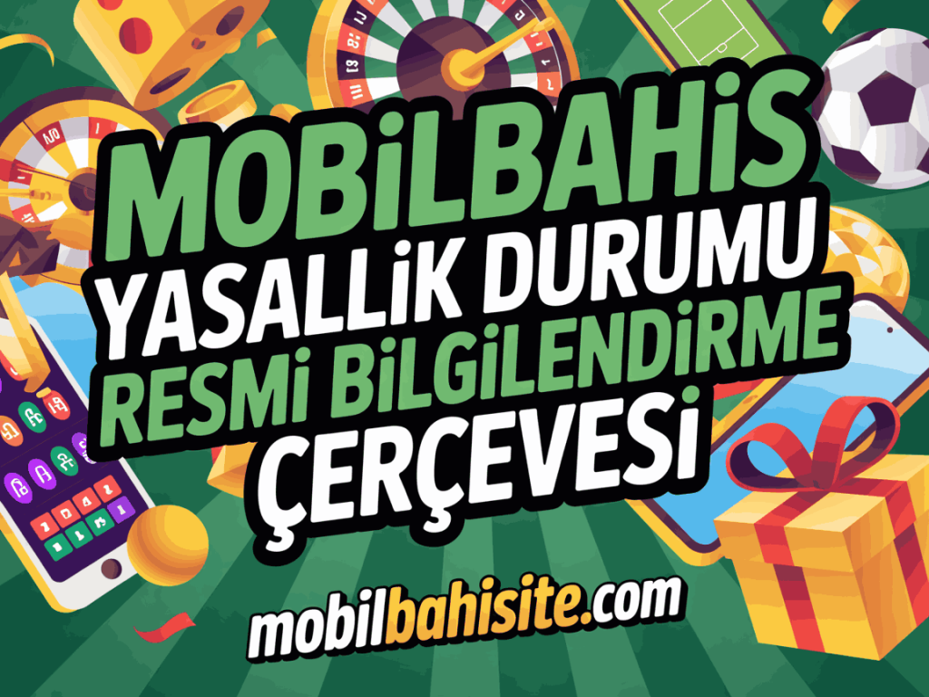 mobilbahis yasallik durumu resmi bilgilendirme cercevesi
