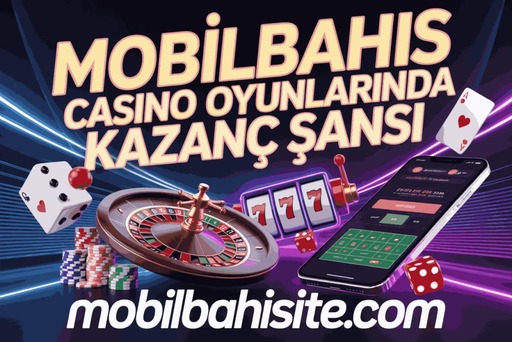 mobilbahis casino oyunlarinda kazanc sansi
