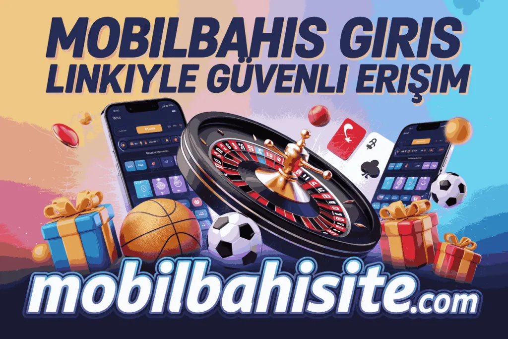 mobilbahis giris linkiyle guvenli erisim