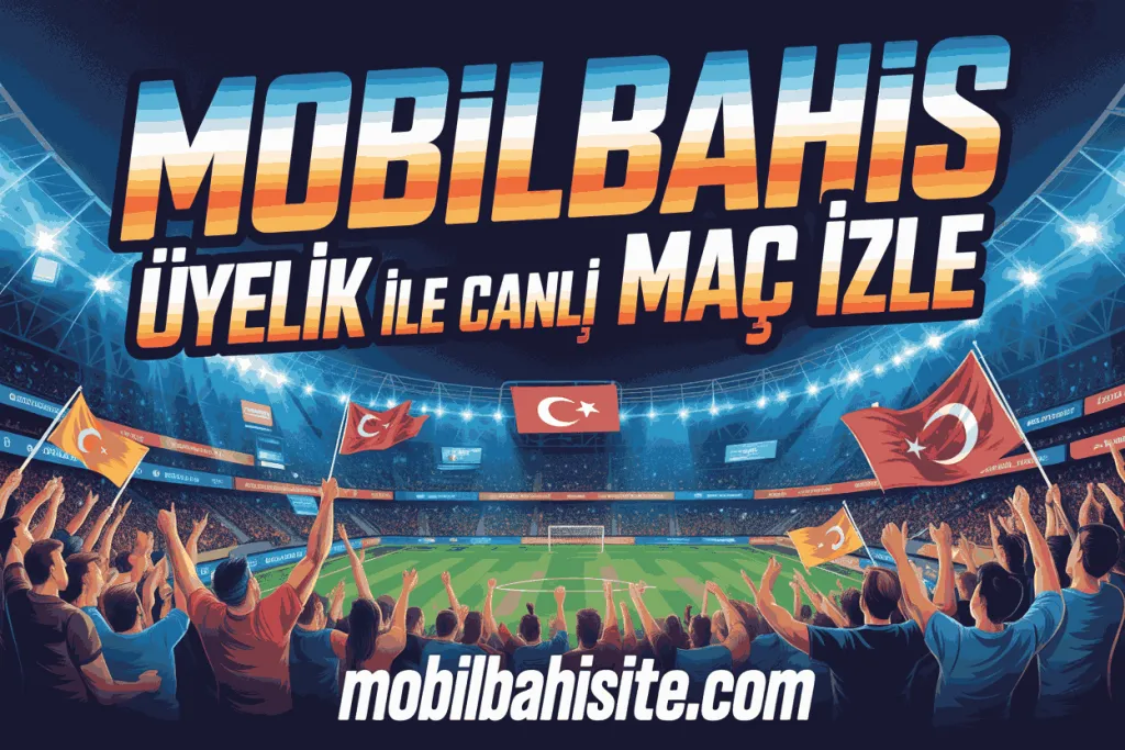 mobilbahis uyelik ile canli mac izle