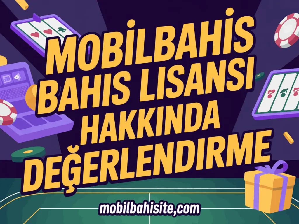 mobilbahis bahis lisansi hakkinda degerlendirme