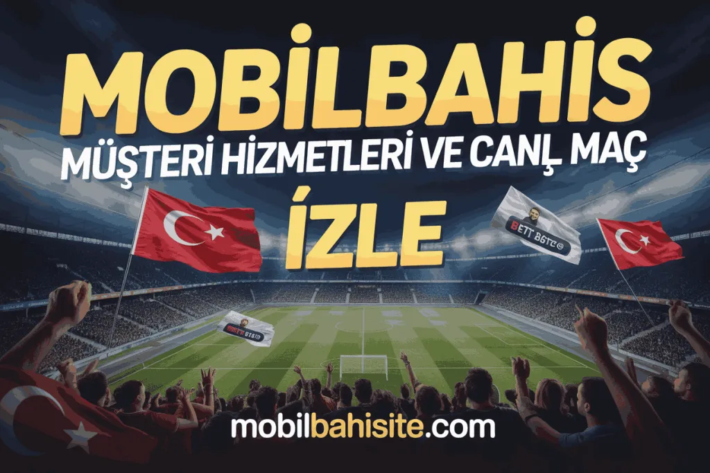 mobilbahis musteri hizmetleri ve canli mac izle